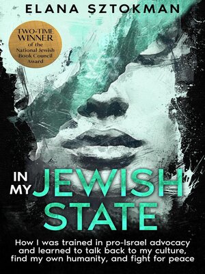cover image of IN MY JEWISH STATE  How I was trained in pro-Israel advocacy, and how I learned to talk back to my culture, find my own humanity, and fight for peace